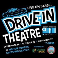 Actors Theatre of Indiana Drive In!