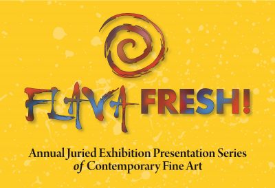 FLAVA FRESH XIX ! Annual Juried, Exhibition Presentation Series Of Contemporary Fine Art: