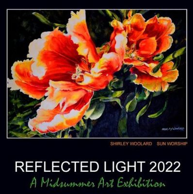 11th Annual Reflected Light 2022 A Midsummer Art Exhibition