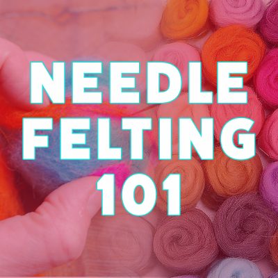 SOLD OUT | Needle Felting 101