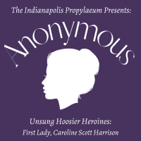 Anonymous: Unsung Hoosier Heroines - First Lady, Caroline Scott Harrison